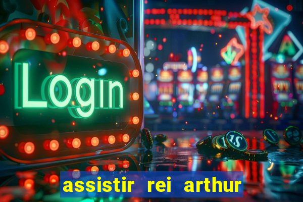 assistir rei arthur 2004 dublado